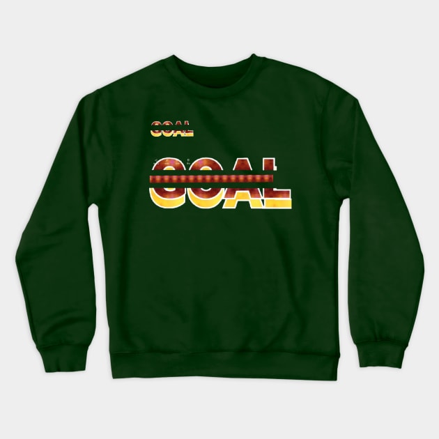 GOAL beautyful text art design. Crewneck Sweatshirt by Dilhani